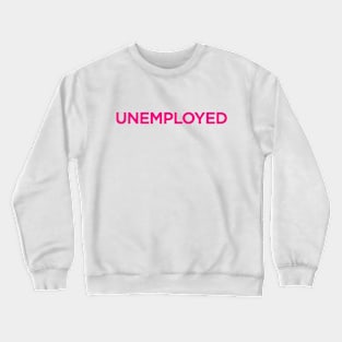 Unemployed Crewneck Sweatshirt